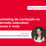 Marketing de conteúdo no mercado executivo: menos é mais
